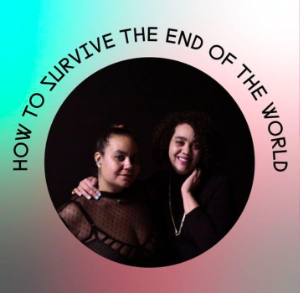 How to Survive the End of the World Podcast